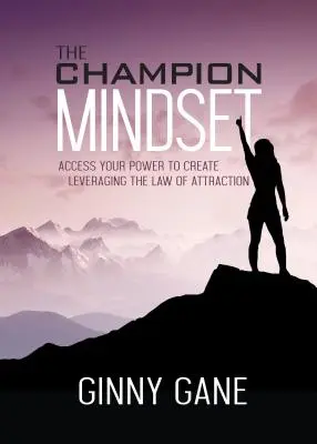 Die Denkweise eines Champions: Nutzen Sie das Gesetz der Anziehung, um Ihre Macht zu erschaffen - The Champion Mindset: Access Your Power to Create Leveraging the Law of Attraction