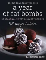 Ein Jahr voller Fettbomben: 52 saisonale süße und herzhafte Rezepte - A Year of Fat Bombs: 52 Seasonal Sweet & Savory Recipes