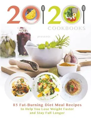 20/20 Cookbooks stellt vor: 85 fettverbrennende Diät-Rezepte, mit denen Sie schneller abnehmen und länger satt bleiben - 20/20 Cookbooks Presents: 85 Fat-Burning Diet Meal Recipes to Help You Lose Weight Faster and Stay Full Longer