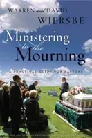 Der Dienst am Trauernden: Ein praktischer Leitfaden für Pastoren, Gemeindeleiter und andere Betreuer - Ministering to the Mourning: A Practical Guide for Pastors, Church Leaders, and Other Caregivers