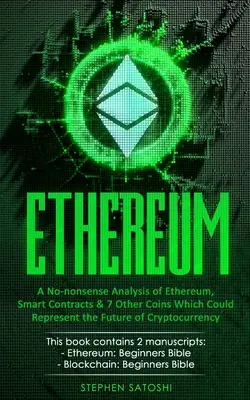 Ethereum: Eine nüchterne Analyse von Ethereum, Smart Contracts und 7 anderen Münzen, die die Zukunft der Kryptowährung darstellen könnten - Ethereum: A No-nonsense Analysis of Ethereum, Smart Contracts & 7 Other Coins Which Could Represent the Future of Cryptocurrency