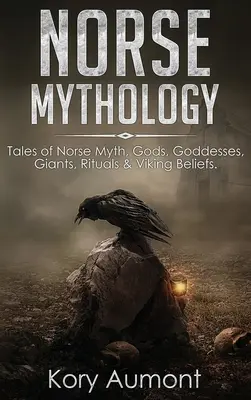 Nordische Mythologie: Erzählungen über nordische Mythen, Götter, Göttinnen, Riesen, Rituale und den Glauben der Wikinger - Norse Mythology: Tales of Norse Myth, Gods, Goddesses, Giants, Rituals & Viking Beliefs