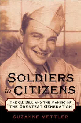 Soldaten werden zu Bürgern: Der G.I. Bill und die Entstehung der größten Generation - Soldiers to Citizens: The G.I. Bill and the Making of the Greatest Generation