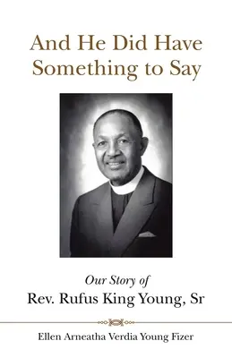 Und er hatte etwas zu sagen: Die Geschichte von Rev. Rufus King Young, Sr. - And He Did Have Something to Say: Our Story of Rev. Rufus King Young, Sr