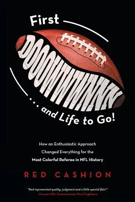 Erster Dooowwwnnn . . and Life to Go!: Wie ein enthusiastischer Ansatz alles für den buntesten Schiedsrichter in der Geschichte der NFL änderte - First Dooowwwnnn . . . and Life to Go!: How an Enthusiastic Approach Changed Everything for the Most Colorful Referee in NFL History