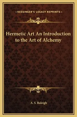 Hermetische Kunst Eine Einführung in die Kunst der Alchemie - Hermetic Art An Introduction to the Art of Alchemy