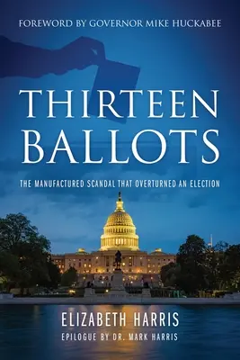 Dreizehn Stimmzettel: Der inszenierte Skandal, der eine Wahl kippte - Thirteen Ballots: The Manufactured Scandal That Overturned an Election