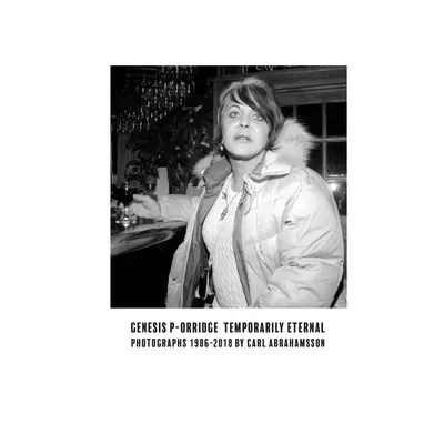 Genesis P-Orridge: Vorübergehend ewig: Fotografien 1986-2018 - Genesis P-Orridge: Temporarily Eternal: Photographs 1986-2018