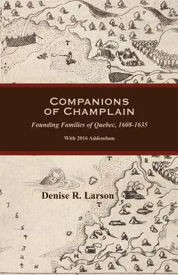 Die Gefährten von Champlain: Die Gründerfamilien von Québec, 1608-1635. Mit Nachtrag von 2016 - Companions of Champlain: Founding Families of Quebec, 1608-1635. With 2016 Addendum