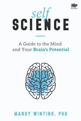 Selbsterkenntnis: Ein Leitfaden für den Geist und das Potenzial Ihres Gehirns - Self Science: A Guide to the Mind and Your Brain's Potential