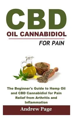 CBD-Öl Cannabidiol gegen Schmerzen: Der Leitfaden für Einsteiger zu Hanföl und CBD Cannabidiol zur Schmerzlinderung bei Arthritis und Entzündungen, zur Beseitigung von Akne und - CBD Oil Cannabidiol for Pain: The Beginner's Guide to Hemp Oil and CBD Cannabidiol for Pain Relief from Arthritis and Inflammation, Eliminate Acne a