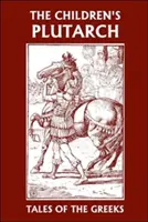 Plutarch für Kinder: Geschichten der Griechen (Yesterday's Classics) - The Children's Plutarch: Tales of the Greeks (Yesterday's Classics)