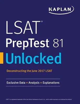 LSAT Preptest 81 Unlocked: Exklusive Daten, Analysen & Erklärungen für den LSAT im Juni 2017 - LSAT Preptest 81 Unlocked: Exclusive Data, Analysis & Explanations for the June 2017 LSAT