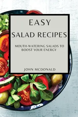 Leichte Salatrezepte: Leckere Salate für mehr Energie - Easy Salad Recipes: Mouth-Watering Salads to Boost Your Energy