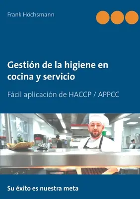 Gestin de la higiene en cocina y servicio: Einfache Anwendung von HACCP / APPCC - Gestin de la higiene en cocina y servicio: Fcil aplicacin de HACCP / APPCC