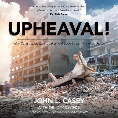 Upheaval!: Warum katastrophale Erdbeben bald die Vereinigten Staaten heimsuchen werden - Upheaval!: Why Catastrophic Earthquakes Will Soon Strike the United States