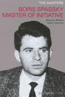 Boris Spassky: Meister der Initiative - Boris Spassky Master of Initiative