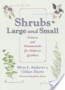 Sträucher groß und klein: Einheimische und Zierpflanzen für Gärten im Mittleren Westen - Shrubs Large and Small: Natives and Ornamentals for Midwest Gardens