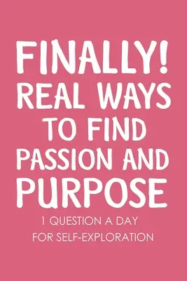 Endlich echte Wege zu Leidenschaft und Bestimmung - Finally Real Ways to Find Passion and Purpose