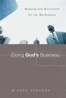 Gottes Geschäfte machen: Sinn und Motivation für den Markt - Doing God's Business: Meaning and Motivation for the Marketplace