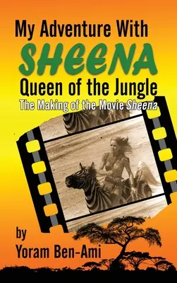 Mein Abenteuer mit Sheena, Königin des Dschungels (gebunden): Die Entstehung des Films Sheena - My Adventure With Sheena, Queen of the Jungle (hardback): The Making of the Movie Sheena