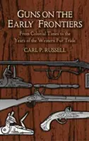 Gewehre an den frühen Grenzen: Von der Kolonialzeit bis zu den Jahren des westlichen Pelzhandels - Guns on the Early Frontiers: From Colonial Times to the Years of the Western Fur Trade