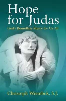 Hoffnung für Judas: Gottes grenzenlose Barmherzigkeit für uns alle - Hope for Judas: God's Boundless Mercy for Us All