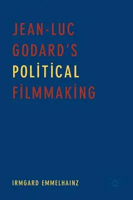 Jean-Luc Godards politisches Filmemachen - Jean-Luc Godard's Political Filmmaking