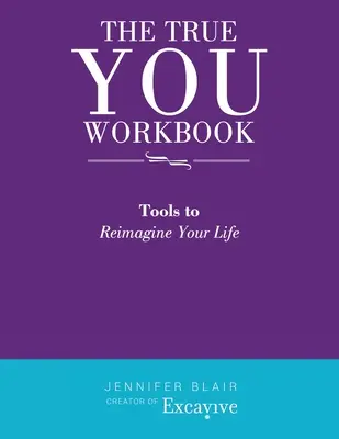 The True You Workbook: Werkzeuge zur Neugestaltung Ihres Lebens - The True You Workbook: Tools to Reimagine Your Life