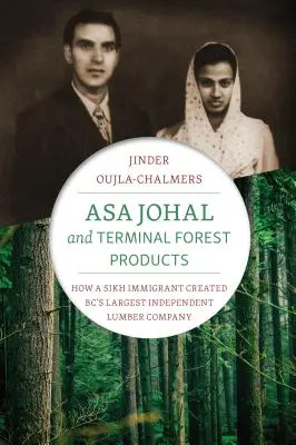 Asa Johal und Terminal Forest Products: Wie ein Sikh-Immigrant das größte unabhängige Holzunternehmen in British Columbia gründete - Asa Johal and Terminal Forest Products: How a Sikh Immigrant Created Bc's Largest Independent Lumber Company