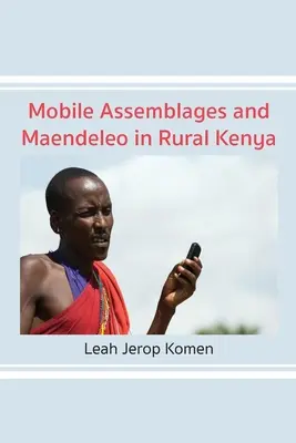 Mobile Assemblagen und Maendeleo im ländlichen Kenia - Mobile Assemblages and Maendeleo in Rural Kenya