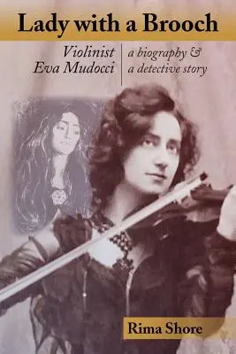 Die Dame mit der Brosche: Die Geigerin Eva Mudocci - eine Biographie und ein Krimi - Lady with a Brooch: Violinist Eva Mudocci-A Biography & A Detective Story