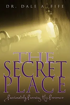 Der geheime Ort: Leidenschaftliches Streben nach Seiner Gegenwart - The Secret Place: Passionately Pursuing His Presence