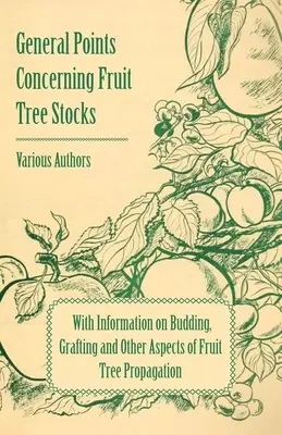 Allgemeines über Obstbaumbestände - Mit Informationen über Knospung, Pfropfung und andere Aspekte der Vermehrung von Obstbäumen - General Points Concerning Fruit Tree Stocks - With Information on Budding, Grafting and Other Aspects of Fruit Tree Propagation