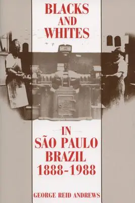 Schwarze und Weiße in Sao Paulo, Brasilien, 1888-1988 - Blacks and Whites in Sao Paulo, Brazil, 1888-1988