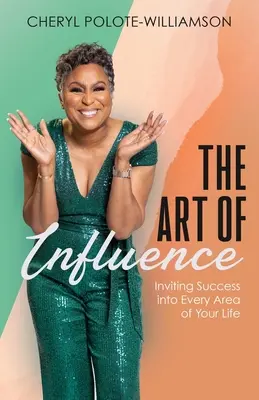 Die Kunst der Beeinflussung: Den Erfolg in jeden Bereich Ihres Lebens einladen - The Art of Influence: Inviting Success into Every Area of Your Life