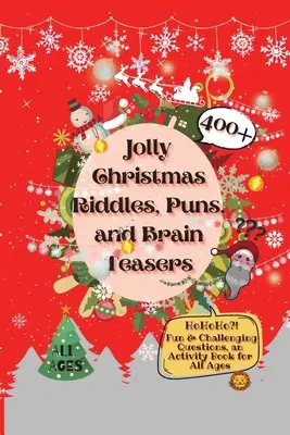 Fröhliche Weihnachtsrätsel, Wortspiele und Knobelaufgaben: 400+ lustige und herausfordernde Fragen, ein Activity-Buch für alle Altersgruppen - Jolly Christmas Riddles, Puns, and Brain Teasers: 400+ Fun & Challenging Questions, an Activity Book for All Ages