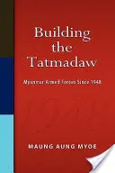 Der Aufbau der Tatmadaw: Myanmars Streitkräfte seit 1948 - Building the Tatmadaw: Myanmar Armed Forces Since 1948