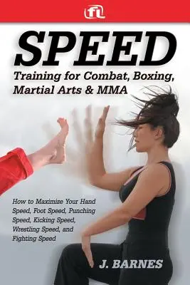 Schnelligkeitstraining für Kampf, Boxen, Kampfsport und MMA: Wie Sie Ihre Hand-, Fuß-, Schlag-, Tritt- und Ringergeschwindigkeit maximieren, - Speed Training for Combat, Boxing, Martial Arts, and Mma: How to Maximize Your Hand Speed, Foot Speed, Punching Speed, Kicking Speed, Wrestling Speed,