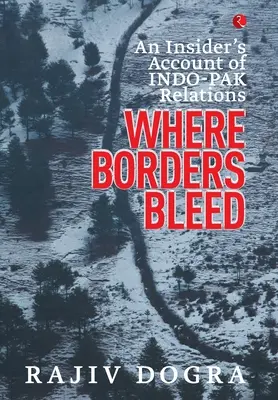 Wo Grenzen bluten: Ein Insiderbericht über die indisch-pakistanischen Beziehungen - Where Borders Bleed: An Insider's Account of Indo-Pak Relations