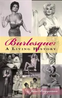 Burlesque: Eine lebendige Geschichte (Gebundene Ausgabe) - Burlesque: A Living History (Hardback)