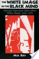 Das Bild der Weißen im Kopf der Schwarzen: Afrikanisch-amerikanische Ideen über Weiße, 1830-1925 - The White Image in the Black Mind: African-American Ideas about White People, 1830-1925