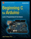 Beginning C for Arduino, Zweite Ausgabe: Lernen Sie C-Programmierung für den Arduino - Beginning C for Arduino, Second Edition: Learn C Programming for the Arduino