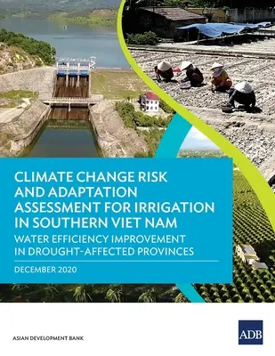 Bewertung des Risikos und der Anpassung an den Klimawandel für die Bewässerung in Südvietnam: Verbesserung der Wassereffizienz in von Trockenheit betroffenen Provinzen - Climate Change Risk and Adaptation Assessment for Irrigation in Southern Viet Nam: Water Efficiency Improvement in Drought-Affected Provinces