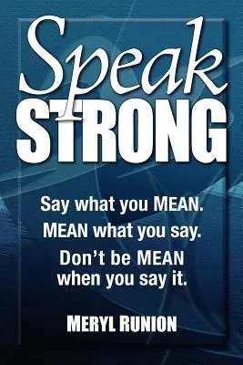 Speak Strong: Sagen Sie, was Sie meinen. Meinen Sie, was Sie sagen. Seien Sie nicht gemein, wenn Sie es sagen. [Mit CD (Audio)] - Speak Strong: Say What You Mean. Mean What You Say. Don't Be Mean When You Say It. [With CD (Audio)]