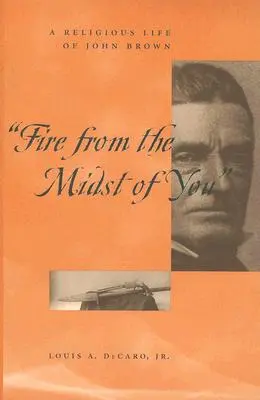 Feuer aus eurer Mitte: Ein religiöses Leben von John Brown - Fire from the Midst of You: A Religious Life of John Brown