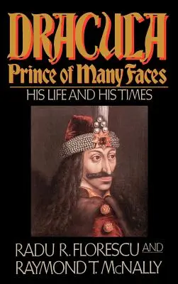 Dracula, Fürst der vielen Gesichter: Sein Leben und seine Zeiten - Dracula, Prince of Many Faces: His Life and Times