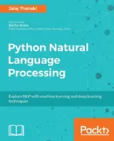 Python Natural Language Processing: Fortgeschrittenes maschinelles Lernen und Deep-Learning-Techniken für die Verarbeitung natürlicher Sprache - Python Natural Language Processing: Advanced machine learning and deep learning techniques for natural language processing
