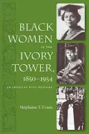 Schwarze Frauen im Elfenbeinturm, 1850-1954: Eine intellektuelle Geschichte - Black Women in the Ivory Tower, 1850-1954: An Intellectual History