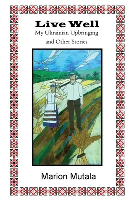 Lebe gut: Meine ukrainische Erziehung und andere Geschichten - Live Well: My Ukrainian Upbringing and Other Stories